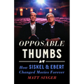 Opposable Thumbs: How Siskel & Ebert Changed Movies Forever