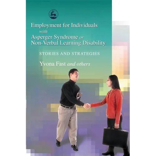 Employment for Individuals with Asperger Syndrome or Non-Verbal Learning Disability: Stories and Strategies