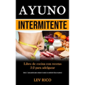 Ayuno Intermitente: Libro de cocina con recetas 5:2 para adelgazar (Dieta 5: 2 para perder peso y mejorar la salud y la condición física en general)