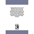 Argument Delivered May 1st and 2nd, 1855, in the Case of Ross Winans vs. the New York and Harlem Rail Road Company, in the District Court of the Unite