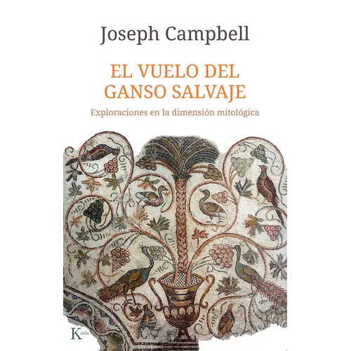 El Vuelo del Ganso Salvaje / The Wild Goose Flight: Exploraciones En La Dimensión Mitológica / Explorations in the Mythological Dimension
