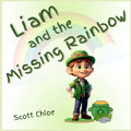 Liam and The Missing Rainbow: A Leprechaun Magical Story of Kindness and Dedication for Kids