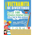 Aprender Vietnamita Se Divertindo! - Nível Avançados: Intermediário a Difícil - Estude 100 Temas Essenciais Com Caça Palavras - Vol.1