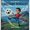 The Story of Cristiano Ronaldo: Who Kicked His Way to the Top?