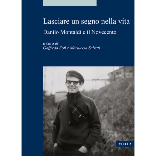 Lasciare Un Segno Nella Vita: Danilo Montaldi E Il Novecento