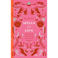 Spells for Love: Enchantments for Relationships, Heartbreak and Romance