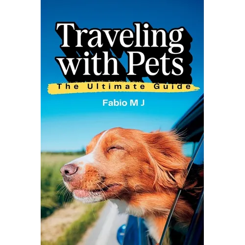 Traveling with Pets: The Ultimate Guide