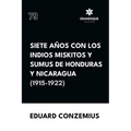 Siete años con los indios miskitos y sumus de Honduras y Nicaragua (1915-1922)