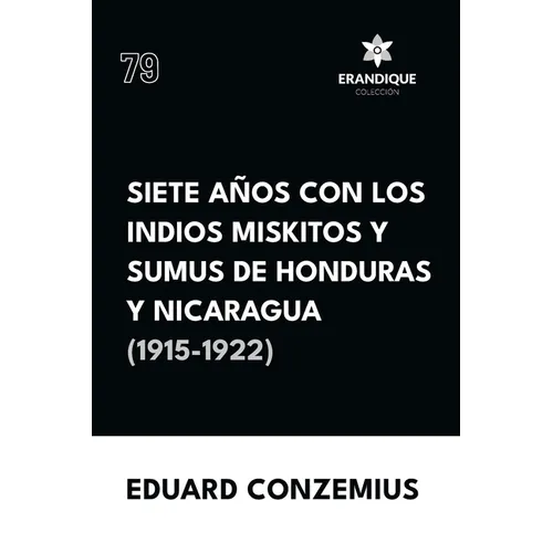 Siete años con los indios miskitos y sumus de Honduras y Nicaragua (1915-1922)