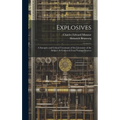 Explosives: A Synoptic and Critical Treatment of the Literature of the Subject As Gathered From Various Sources