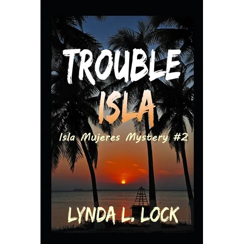 Trouble Isla: A thrilling new adventure from the author of Treasure Isla