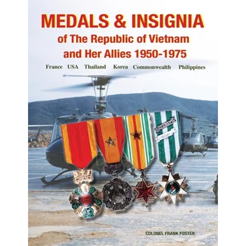 Medals and Insignia of the Republic of Vietnam and Her Allies 1950-1975