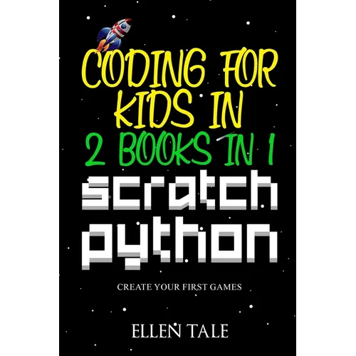 Coding for Kids in Scratch Python - 2 Books in 1 -: Create Your First Games