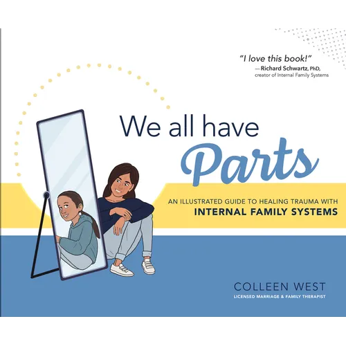 We All Have Parts!: An Illustrated Guide to Healing Trauma with Internal Family Systems