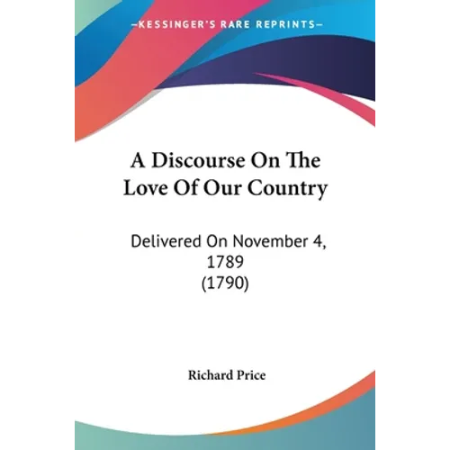 A Discourse On The Love Of Our Country: Delivered On November 4, 1789 (1790)