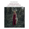 Perverse Narcissists and the Impossible Relationships - Surviving love addictions and rediscovering ourselves