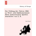Der Feldzug der Jahres 1866 in West- und Süddeutschland. Nach authentischen Quellen bearbeitet von E. K.