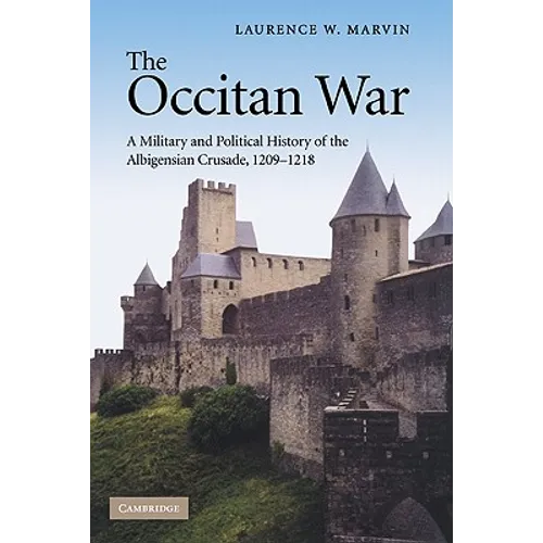 The Occitan War: A Military and Political History of the Albigensian Crusade, 1209-1218