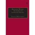 Religion Within the Limits of Language Alone: Wittgenstein on Philosophy and Religion