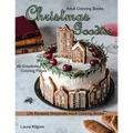 Adult Coloring Books Christmas Goodies: Life Escapes Grayscale Adult Coloring Books 48 grayscale coloring pages gingerbread, snowmen, santa claus, can