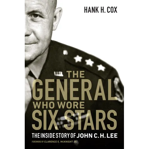 The General Who Wore Six Stars: The Inside Story of John C. H. Lee