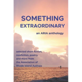 Something Extraordinary: Selected Short Fiction, Nonfiction, Poetry and Prose from the Association of Rhode Island Authors, an ARIA Anthology