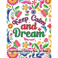 Keep Calm And Dream Inspirational Coloring Book For Adult: Motivational and Inspirational Sayings Coloring Book for Adults