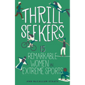 Thrill Seekers: 15 Remarkable Women in Extreme Sports