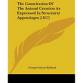 The Constitution Of The Animal Creation As Expressed In Structural Appendages (1857)