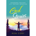 God Stories: Answered Prayers and Instant Miracles
