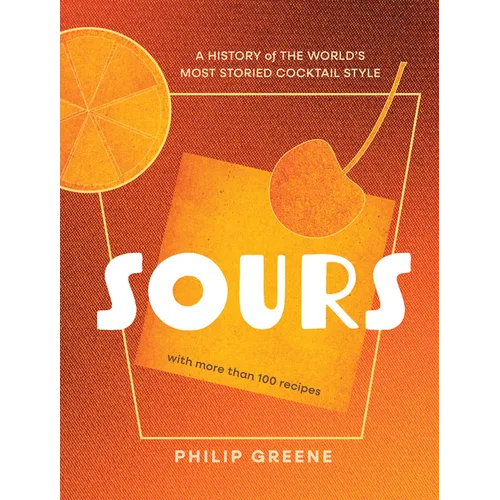 Sours: A History of the World's Most Storied Cocktail Style - A Cocktail Book