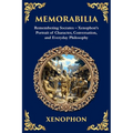 Memorabilia: Remembering Socrates - Xenophon's Portrait of Character, Conversation, and Everyday Philosophy
