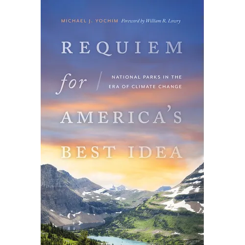 Requiem for America's Best Idea: National Parks in the Era of Climate Change