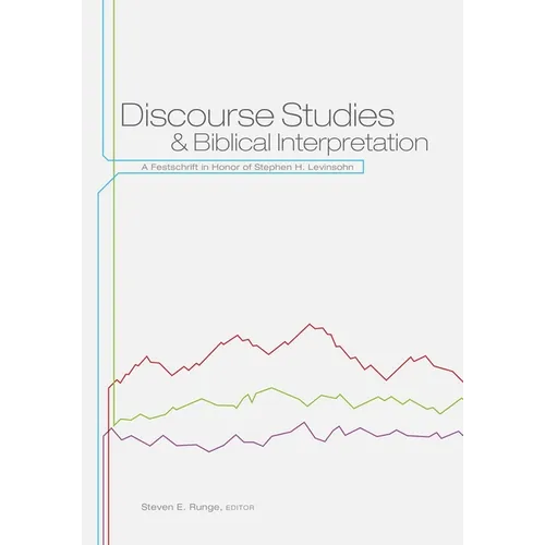 Discourse Studies and Biblical Interpretation: A Festschrift in Honor of Stephen H. Levinsohn