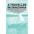 A Traveller in Tanzania - A Historical Account of an Ascent of Mount Kilimanjaro and Travels in the Surrounding Area