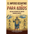 El Imperio bizantino para niños: Una guía fascinante del Imperio romano de Oriente