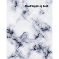Blood Sugar Log Book: Track Important Diabetes Information Daily Weekly Logs Record Glucose Levels 4x a Day, 7 Days a Week White Marble Design Bonus C