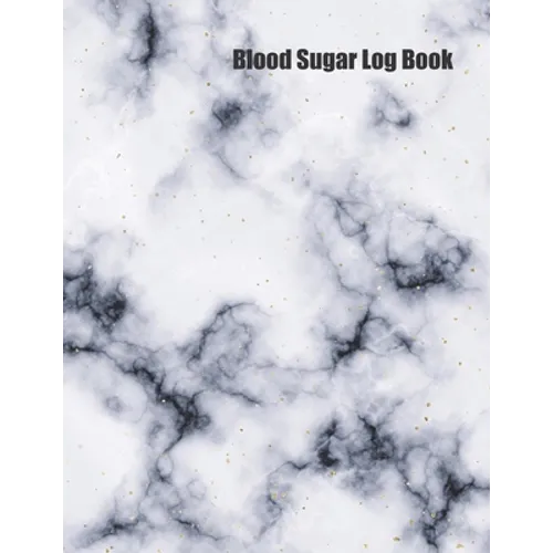 Blood Sugar Log Book: Track Important Diabetes Information Daily Weekly Logs Record Glucose Levels 4x a Day, 7 Days a Week White Marble Design Bonus C