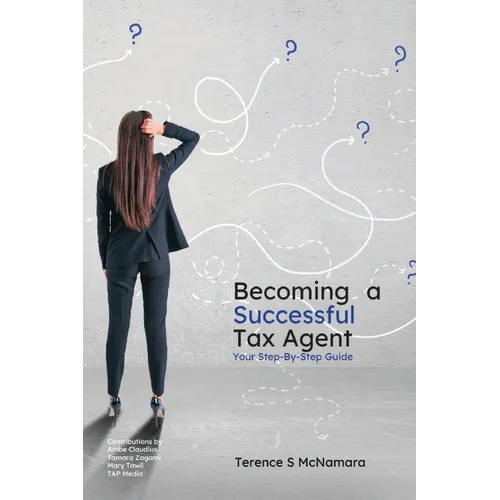 Becoming a Successful Tax Agent: Your Step by Step Guide