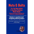 Nuts and Bolts for the New Author and Publisher Made Simple: What You Need to Know to Jump- Start and Sustain Your Writing/Publishing Business