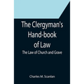 The Clergyman's Hand-book of Law; The Law of Church and Grave