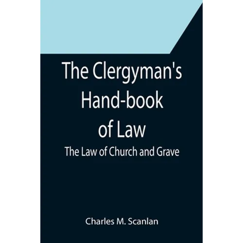 The Clergyman's Hand-book of Law; The Law of Church and Grave