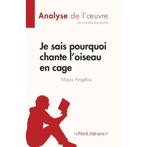 Je sais pourquoi chante l'oiseau en cage de Maya Angelou (Analyse de l'oeuvre): Résumé complet et analyse détaillée de l'oeuvre