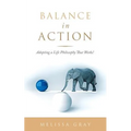 Balance in Action: Adopting a Life Philosophy That Works!