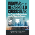 Innovar En El Desarrollo Curricular: Una Propuesta Metodológica Para La Educación Superior