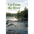Up From The River: A Novel Based on a True Story