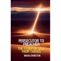 Persecutor to Preacher: The Story of Saul from Tarsus