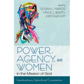 Power, Agency, and Women in the Mission of God: Interdisciplinary, Intercultural Conversations