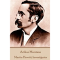 Arthur Morrison - Martin Hewitt, Investigator