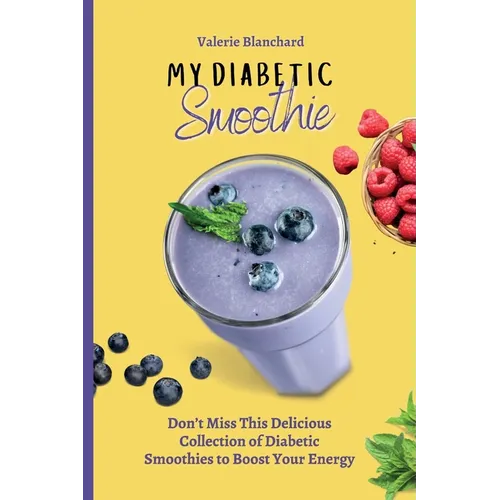 My Diabetic Smoothie: Don't Miss This Delicious Collection of Diabetic Smoothies to Boost Your Energy